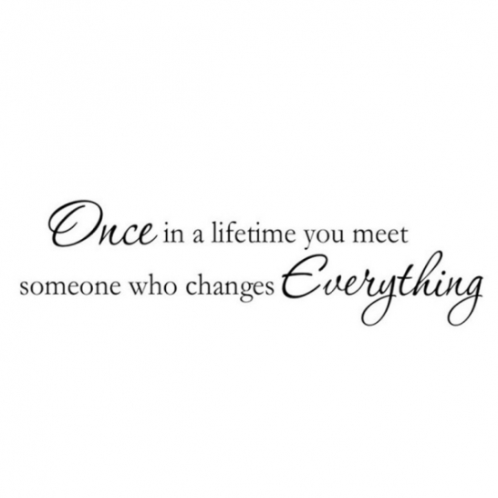 Sienos lipdukas "Once in a lifetime you meet someone who changes everything"