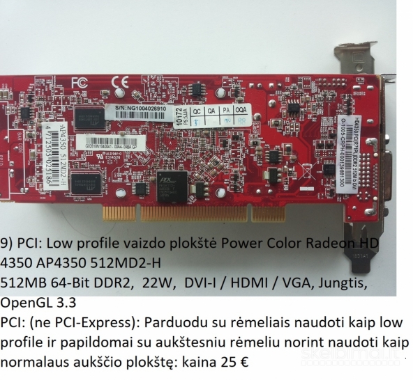 HD 5750;GT730;99600GT;9500GT;N9600, Atl-X1300 ir PCI HD 4350 ir AGP: ir t.t.